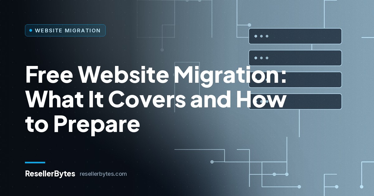 ResellerBytes blog cover: Free Website Migration: What It Covers and How to Prepare