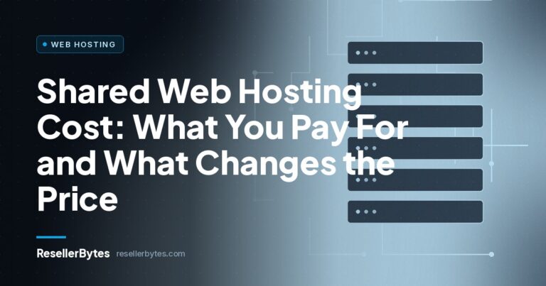 ResellerBytes blog cover: Shared Web Hosting Cost: What You Pay For and What Changes the Price